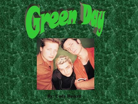 Green Day By: Cody Basken.