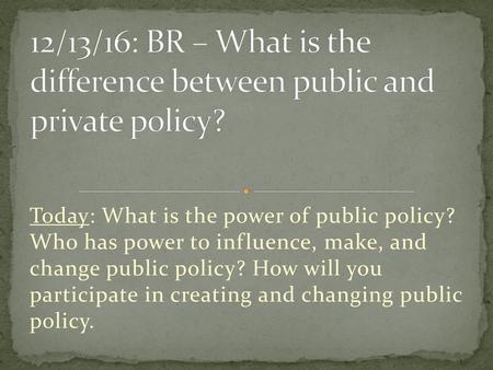 Today: What is the power of public policy