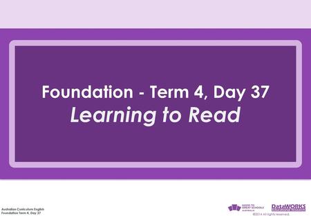 Foundation - Term 4, Day 37 Learning to Read.