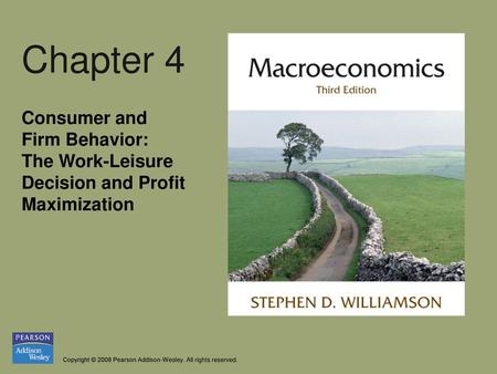 Chapter 4 Consumer and Firm Behavior: The Work-Leisure Decision and Profit Maximization.