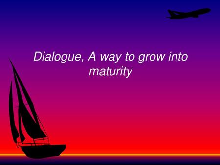 Dialogue, A way to grow into maturity