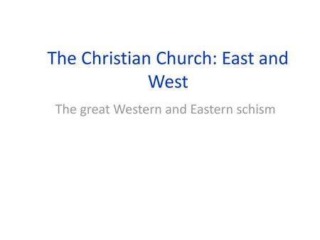 The Christian Church: East and West