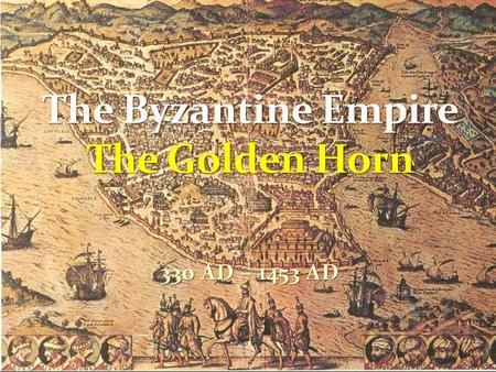 The Byzantine Empire The Golden Horn