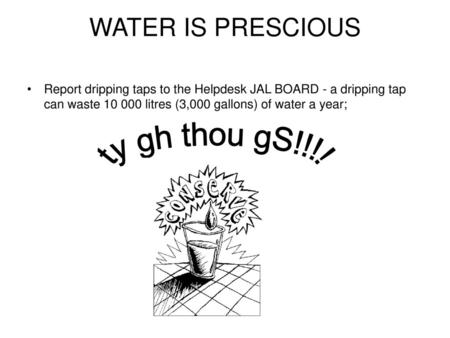 WATER IS PRESCIOUS ty gh thou gS!!!!