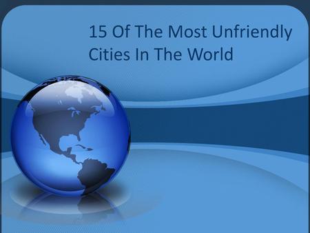 15 Of The Most Unfriendly Cities In The World