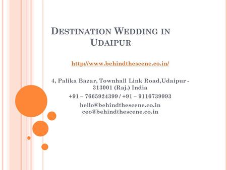 D ESTINATION W EDDING IN U DAIPUR  4, Palika Bazar, Townhall Link Road,Udaipur (Raj.) India +91 – /