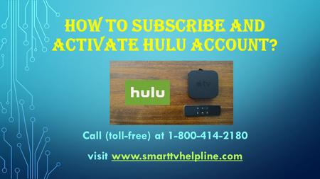 HOW TO SUBSCRIBE AND ACTIVATE HULU ACCOUNT ? Call (toll-free) at visit