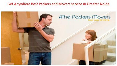 Get Anywhere Best Packers and Movers service in Greater Noida.