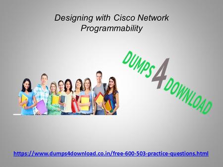 Https://www.dumps4download.co.in/free practice-questions.html Designing with Cisco Network Programmability.