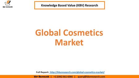 Kbv Research | +1 (646) | Executive Summary (1/2) Global Cosmetics Market Knowledge Based Value (KBV) Research Full Report: