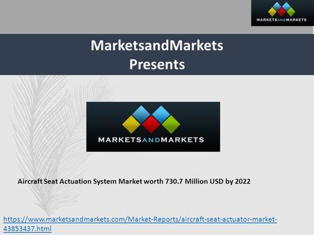 MarketsandMarkets Presents Aircraft Seat Actuation System Market worth Million USD by 2022 https://www.marketsandmarkets.com/Market-Reports/aircraft-seat-actuator-market-