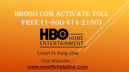 HBOGO COM ACTIVATE TOLL FREE ( ) Smart Tv Help Line Visit Website :-