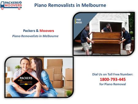 Piano Removalists in Melbourne Dial Us on Toll Free Number: for Piano Removal Packers & Moovers.