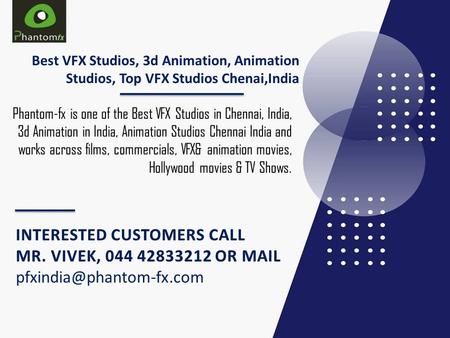 Best VFX Studios, 3d Animation, Animation Studios, Top VFX Studios Chenai,India Phantom-fx is one of the Best VFX Studios in Chennai, India, 3d Animation.