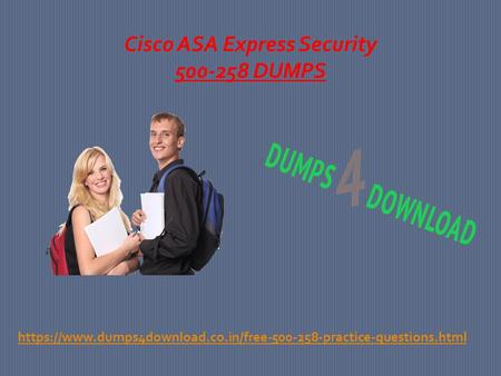 Cisco ASA Express Security DUMPS https://www.dumps4download.co.in/free practice-questions.html.