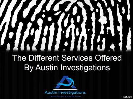 The Different Services Offered By Austin Investigations.