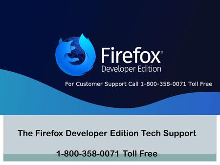 TOLL FREE The Firefox Developer Edition Tech Support Toll Free.