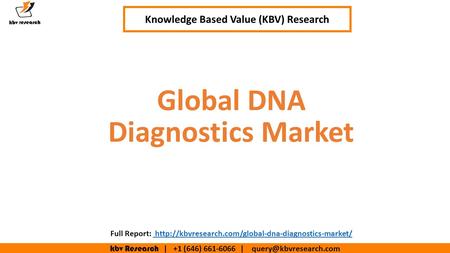 Kbv Research | +1 (646) | Executive Summary (1/2) Global DNA Diagnostics Market Knowledge Based Value (KBV) Research Full.