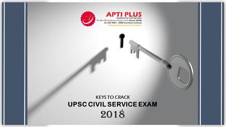 KEYS TO CRACK UPSC CIVIL SERVICE EXAM 2018