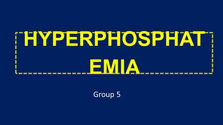 HYPERPHOSPHAT EMIA Group 5. Outlines -Disease manifestation (symptoms,signs), pathogenesis and pathophysiology. -Plan of treatment -Brief detail on pharmacology.