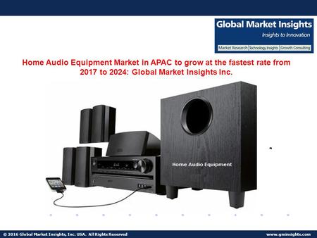 © 2016 Global Market Insights, Inc. USA. All Rights Reserved  Fuel Cell Market size worth $25.5bn by 2024 Home Audio Equipment Market.