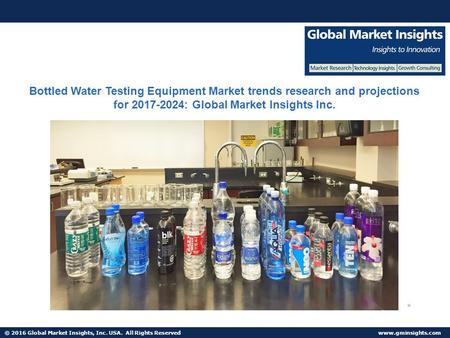 © 2016 Global Market Insights, Inc. USA. All Rights Reserved  Bottled Water Testing Equipment Market trends research and projections.