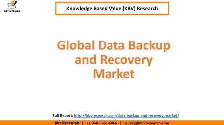 Kbv Research | +1 (646) | Executive Summary (1/2) Global Data Backup and Recovery Market Knowledge Based Value (KBV) Research.