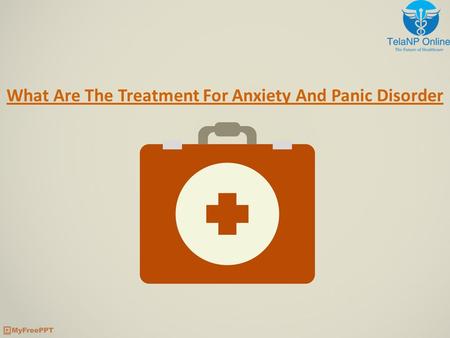 What Are The Treatment For Anxiety And Panic Disorder.