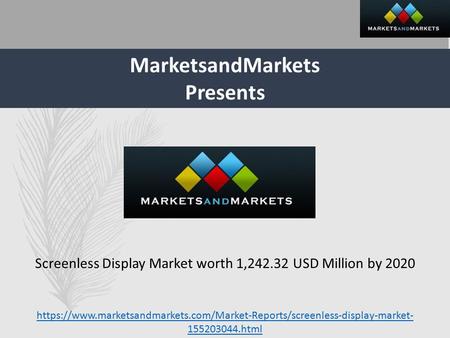 MarketsandMarkets Presents Screenless Display Market worth 1, USD Million by 2020 https://www.marketsandmarkets.com/Market-Reports/screenless-display-market-