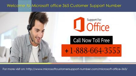 THANK YOU… Welcome to Microsoft office 365 Customer Support Number Welcome to Microsoft office 365 Customer Support Number For more visit on: