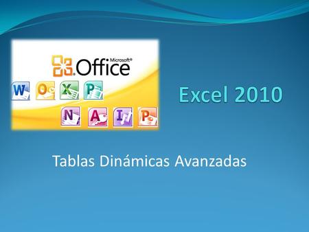 Tablas Dinámicas Avanzadas. OBJETIVOS Generar matrices de datos consolidadas, con la herramienta tabla dinámica. Instructor: MCAS - Jorge Antonio Luque.