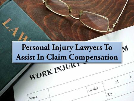 Personal Injury Lawyers To Assist In Claim Compensation
