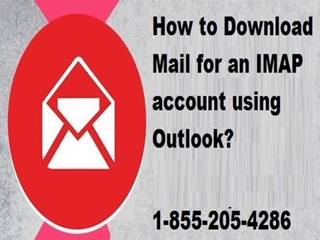 1-855-205-4286|How to Download Mail for an IMAP account using Outlook?
