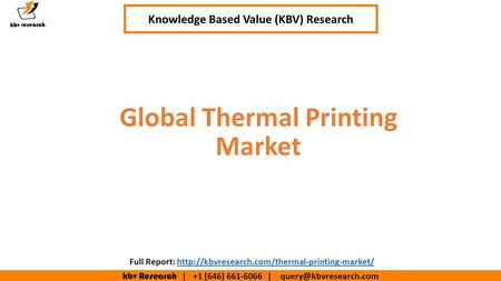 Kbv Research | +1 (646) | Executive Summary (1/2) Global Thermal Printing Market Knowledge Based Value (KBV) Research Full.