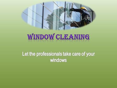 Window Cleaning - Let The Professionals Take Care of Your Windows