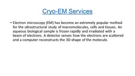 Cryo-EM Services Electron microscopy (EM) has become an extremely popular method for the ultrastructural study of macromolecules, cells and tissues. An.