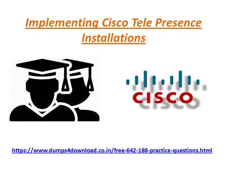 Implementing Cisco Tele Presence Installations https://www.dumps4download.co.in/free practice-questions.html.