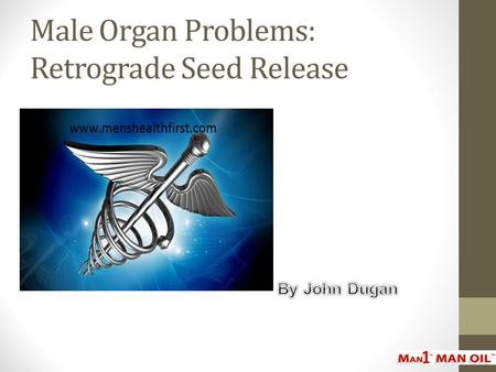 Male Organ Problems: Retrograde Seed Release