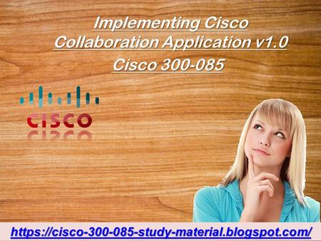 Download Cisco 300-085- Braindumps - Cisco 300-085- Exam Study Guide Dumps4Download