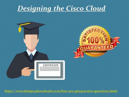 Designing the Cisco Cloud https://www.dumps4download.co.in/free practice-questions.html.