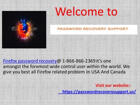 Firefox password recoveryFirefox password it's one amongst the foremost wide control user within the world. We give you best all.