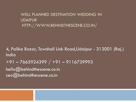 WELL PLANNED DESTINATION WEDDING IN UDAIPUR  4, Palika Bazar, Townhall Link Road,Udaipur (Raj.) India +91 –