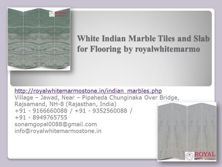 White Indian Marble Tiles and Slab for Flooring by royalwhitemarmo  Village – Jawad, Near – Pipaheda Chunginaka.