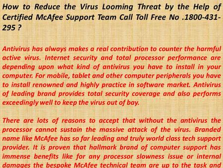 How to Reduce the Virus Looming Threat by the Help of Certified McAfee Support Team Call Toll Free No ? Antivirus has always makes a real.