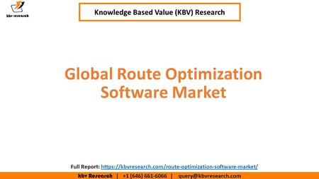 Kbv Research | +1 (646) | Executive Summary (1/2) Global Route Optimization Software Market Knowledge Based Value (KBV)