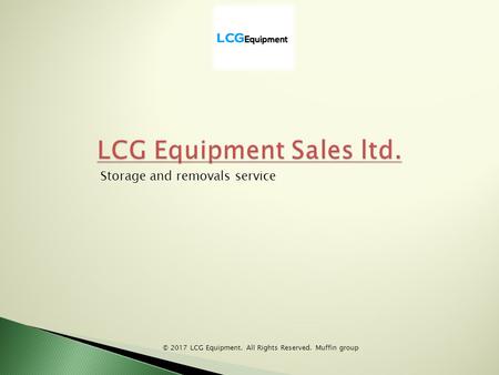 © 2017 LCG Equipment. All Rights Reserved. Muffin group Storage and removals service.