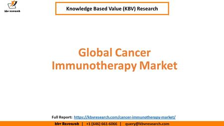 Kbv Research | +1 (646) | Executive Summary (1/2) Global Cancer Immunotherapy Market Knowledge Based Value (KBV) Research.