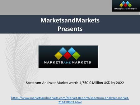 MarketsandMarkets Presents Spectrum Analyzer Market worth 1,750.0 Million USD by 2022 https://www.marketsandmarkets.com/Market-Reports/spectrum-analyser-market-