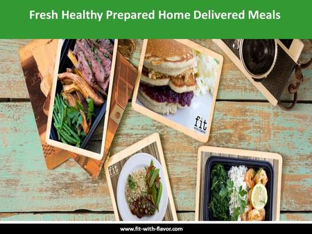 Fresh Healthy Prepared Home Delivered Meals.