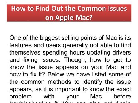 How to Find Out the Common Issues on Apple Mac? One of the biggest selling points of Mac is its features and users generally not able to find themselves.